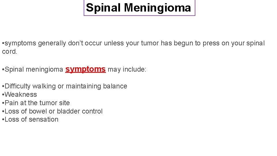 Spinal Meningioma • symptoms generally don’t occur unless your tumor has begun to press