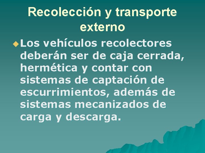Recolección y transporte externo u Los vehículos recolectores deberán ser de caja cerrada, hermética