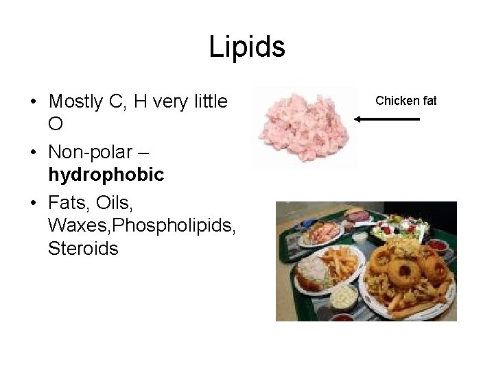 Lipids • Mostly C, H very little O • Non-polar – hydrophobic • Fats,