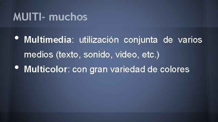 MUl. TI- muchos • • Multimedia: utilización conjunta de varios medios (texto, sonido, video,