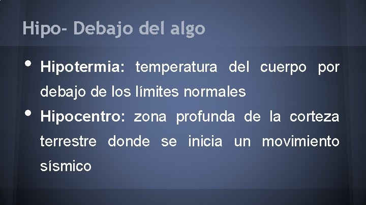 Hipo- Debajo del algo • • Hipotermia: temperatura del cuerpo por debajo de los