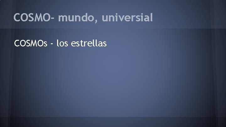 COSMO- mundo, universial COSMOs - los estrellas 