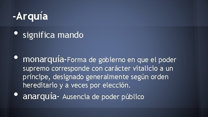 -Arquía • significa mando • monarquía-Forma de gobierno en que el poder • anarquía-