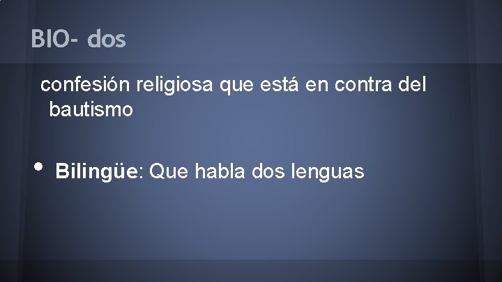 BIO- dos confesión religiosa que está en contra del bautismo • Bilingüe: Que habla