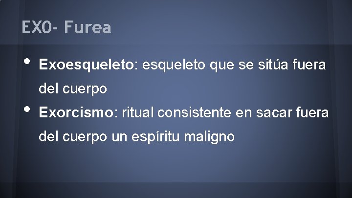 EX 0 - Furea • • Exoesqueleto: esqueleto que se sitúa fuera del cuerpo