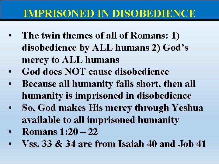 IMPRISONED IN DISOBEDIENCE • The twin themes of all of Romans: 1) disobedience by