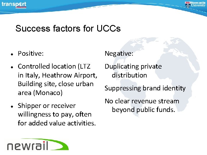 Success factors for UCCs Positive: Negative: Controlled location (LTZ Duplicating private in Italy, Heathrow