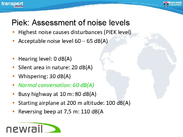 Piek: Assessment of noise levels • Highest noise causes disturbances (PIEK level) • Acceptable