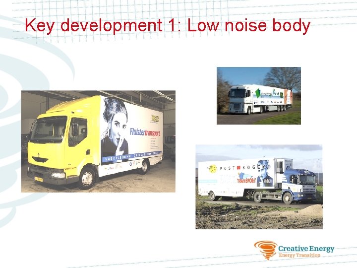 Key development 1: Low noise body 