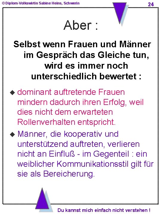 © Diplom-Volkswirtin Sabine Heins, Schwerin 24 Aber : Selbst wenn Frauen und Männer im