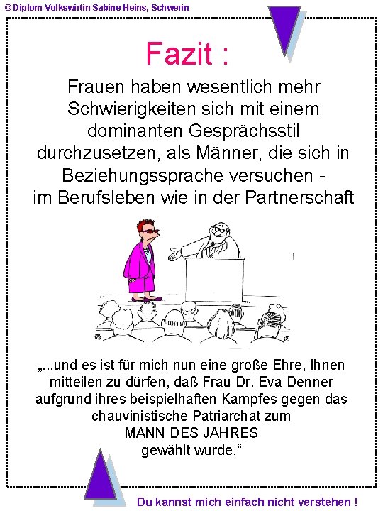 © Diplom-Volkswirtin Sabine Heins, Schwerin Fazit : Frauen haben wesentlich mehr Schwierigkeiten sich mit