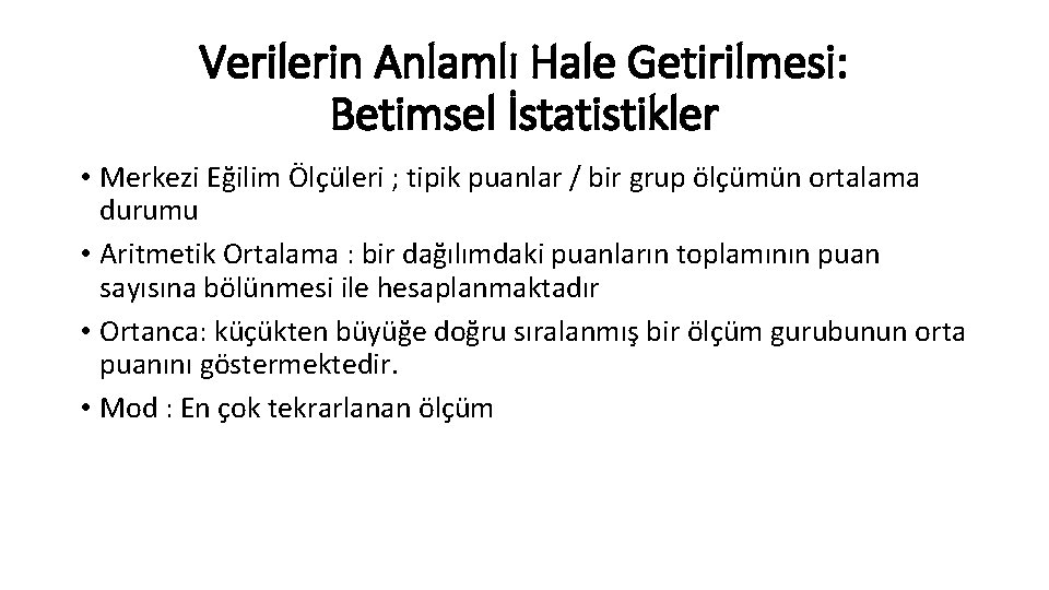 Verilerin Anlamlı Hale Getirilmesi: Betimsel İstatistikler • Merkezi Eğilim Ölçüleri ; tipik puanlar /