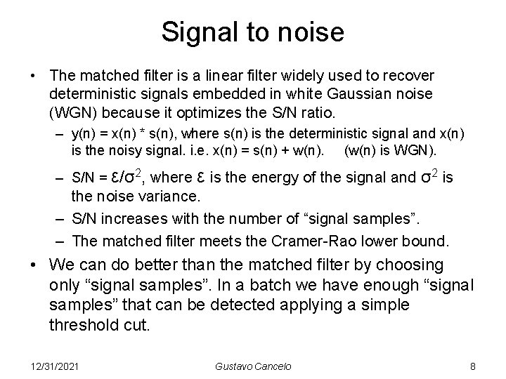 Signal to noise • The matched filter is a linear filter widely used to