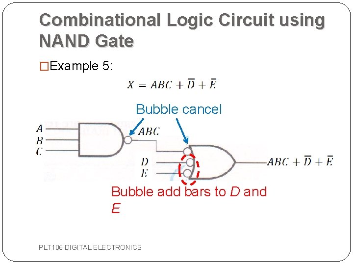 Combinational Logic Circuit using NAND Gate �Example 5: Bubble cancel Bubble add bars to