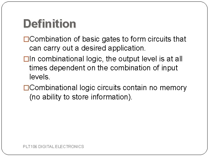 Definition �Combination of basic gates to form circuits that can carry out a desired