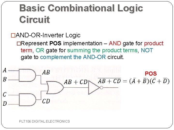 Basic Combinational Logic Circuit �AND-OR-Inverter Logic �Represent POS implementation – AND gate for product Basic Combinational Logic Circuit �AND-OR-Inverter Logic �Represent POS implementation – AND gate for product