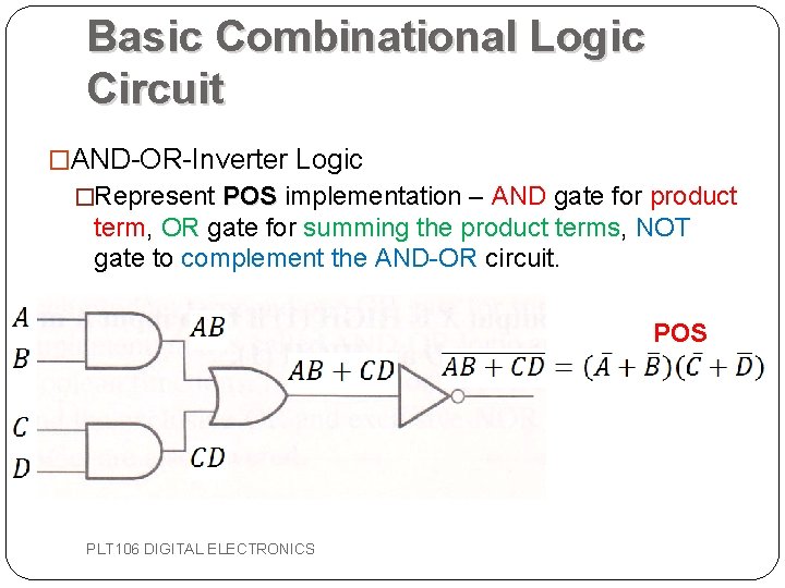 Basic Combinational Logic Circuit �AND-OR-Inverter Logic �Represent POS implementation – AND gate for product