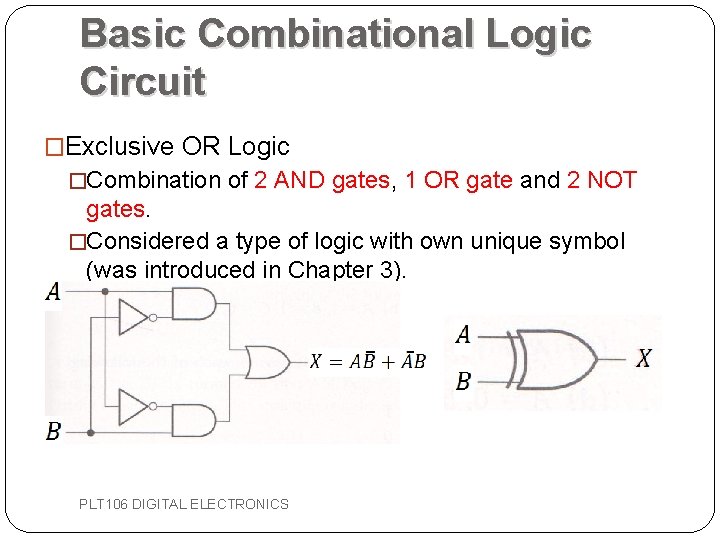 Basic Combinational Logic Circuit �Exclusive OR Logic �Combination of 2 AND gates, 1 OR Basic Combinational Logic Circuit �Exclusive OR Logic �Combination of 2 AND gates, 1 OR