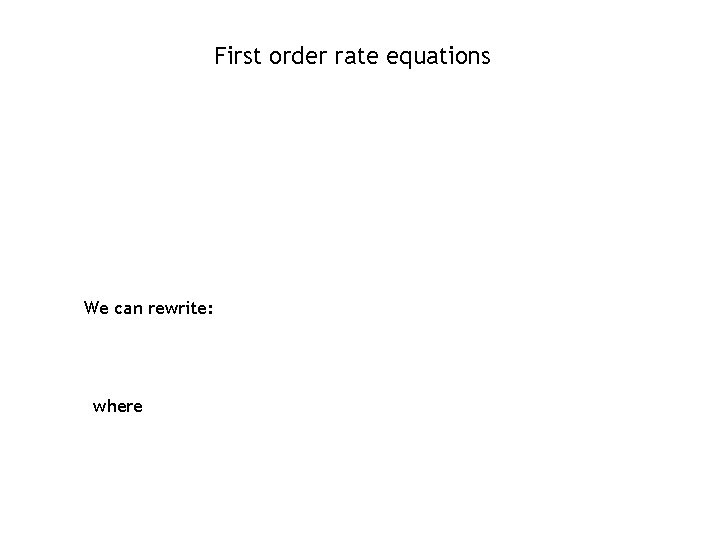 First order rate equations We can rewrite: where 