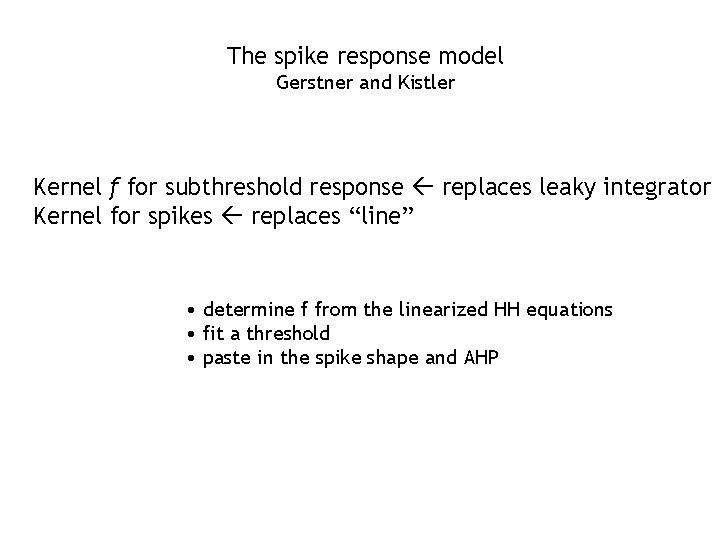 The spike response model Gerstner and Kistler Kernel f for subthreshold response replaces leaky