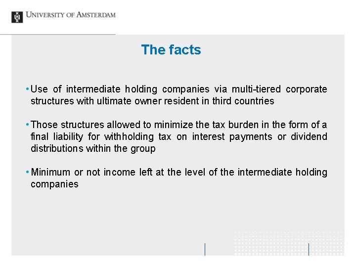 The facts • Use of intermediate holding companies via multi-tiered corporate structures with ultimate