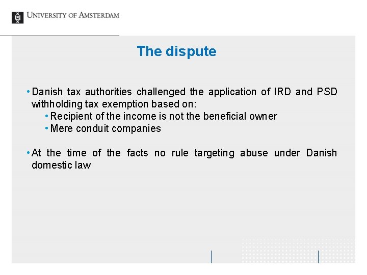 The dispute • Danish tax authorities challenged the application of IRD and PSD withholding