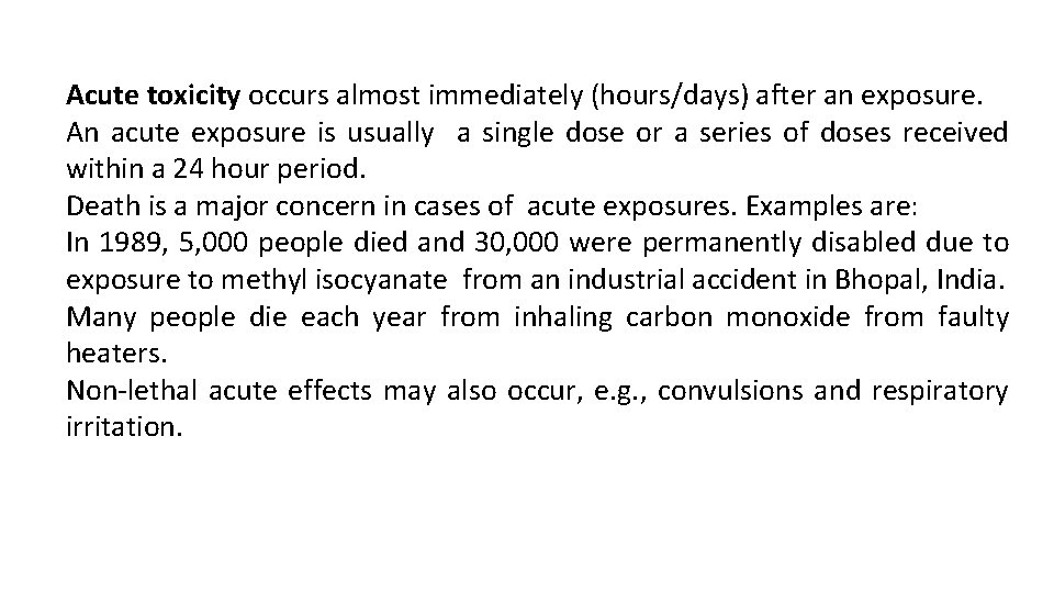 Acute toxicity occurs almost immediately (hours/days) after an exposure. An acute exposure is usually