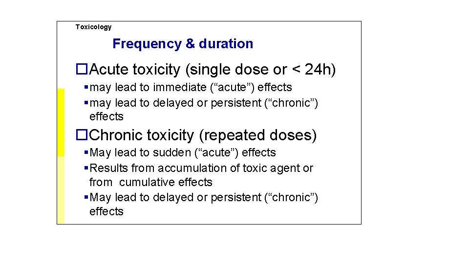 Toxicology Frequency & duration Acute toxicity (single dose or < 24 h) may lead