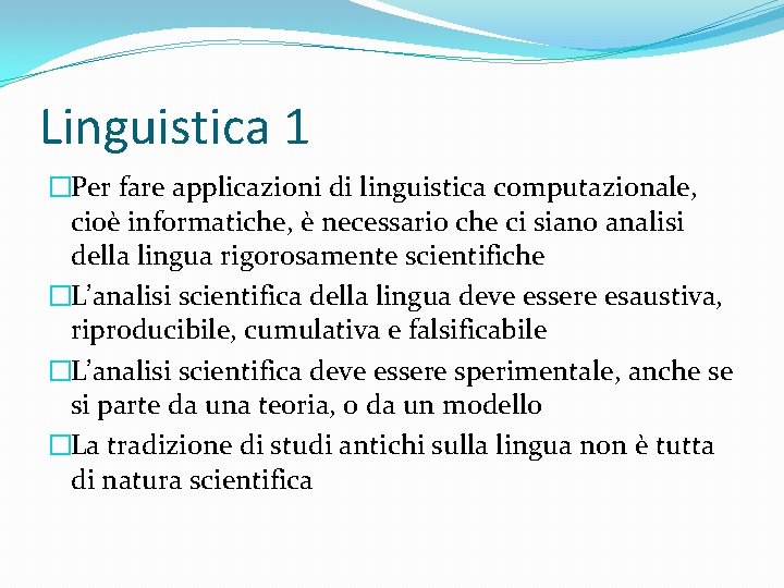 Linguistica 1 �Per fare applicazioni di linguistica computazionale, cioè informatiche, è necessario che ci