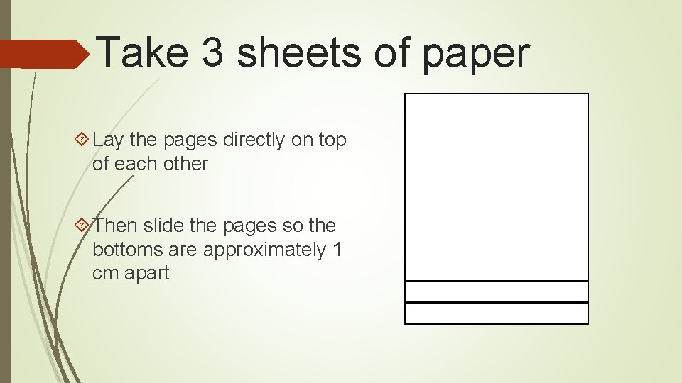 Take 3 sheets of paper Lay the pages directly on top of each other