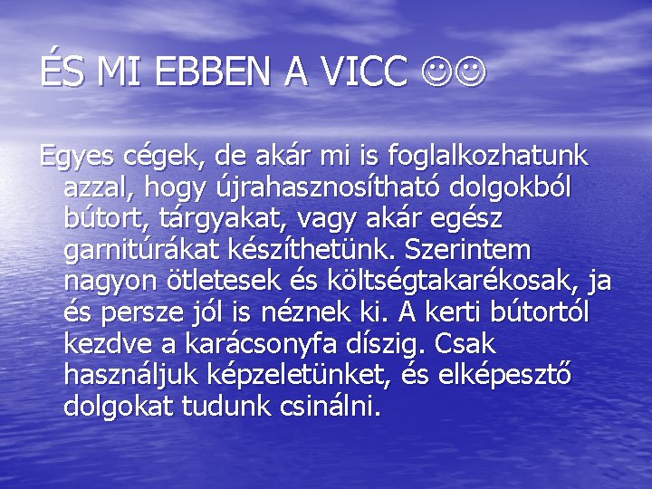 ÉS MI EBBEN A VICC Egyes cégek, de akár mi is foglalkozhatunk azzal, hogy