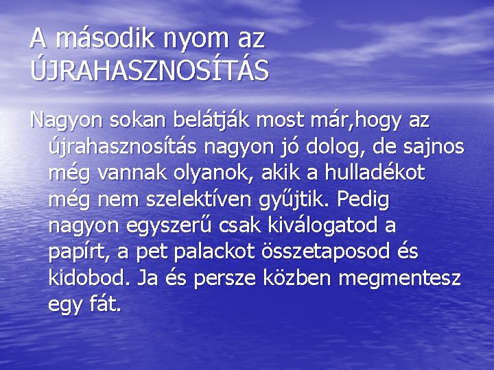 A második nyom az ÚJRAHASZNOSÍTÁS Nagyon sokan belátják most már, hogy az újrahasznosítás nagyon