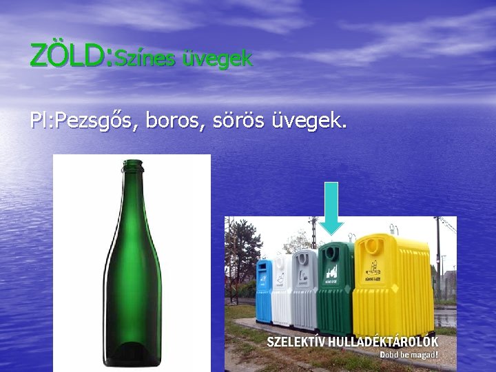 ZÖLD: Színes üvegek Pl: Pezsgős, boros, sörös üvegek. 