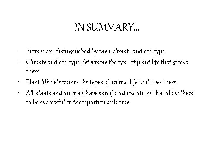 IN SUMMARY… • Biomes are distinguished by their climate and soil type. • Climate