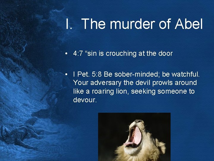 I. The murder of Abel • 4: 7 “sin is crouching at the door