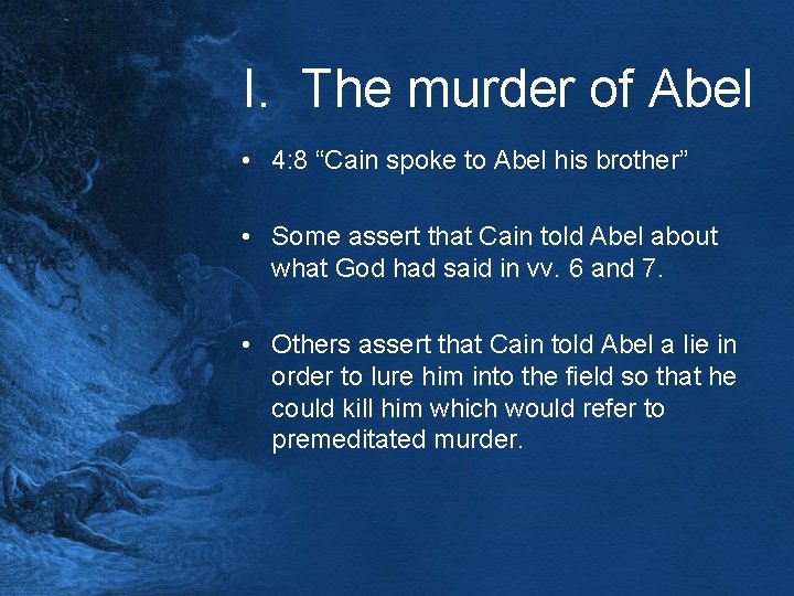 I. The murder of Abel • 4: 8 “Cain spoke to Abel his brother”