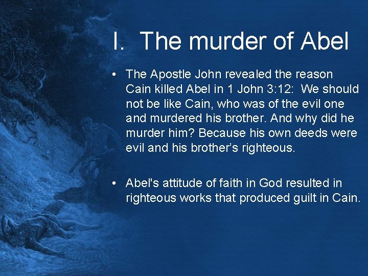 I. The murder of Abel • The Apostle John revealed the reason Cain killed