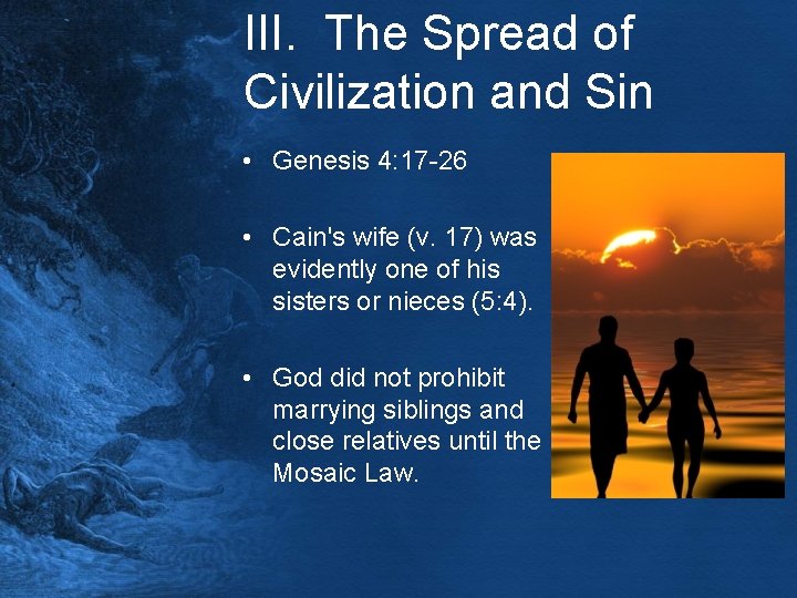 III. The Spread of Civilization and Sin • Genesis 4: 17 -26 • Cain's