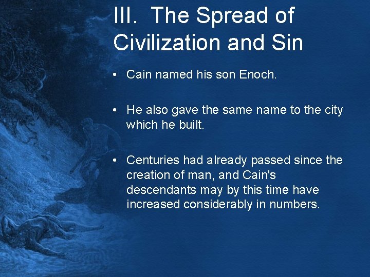 III. The Spread of Civilization and Sin • Cain named his son Enoch. •