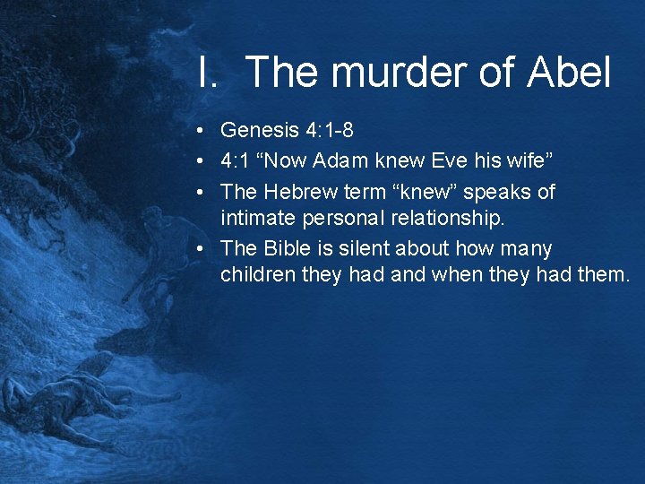 I. The murder of Abel • Genesis 4: 1 -8 • 4: 1 “Now