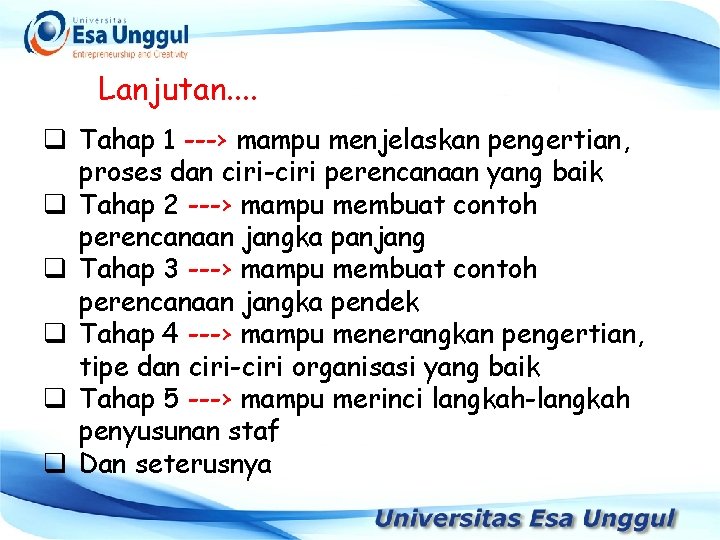 Lanjutan. . q Tahap 1 ---› mampu menjelaskan pengertian, proses dan ciri-ciri perencanaan yang