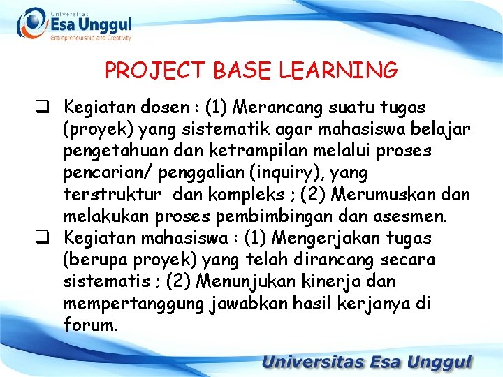 PROJECT BASE LEARNING q Kegiatan dosen : (1) Merancang suatu tugas (proyek) yang sistematik