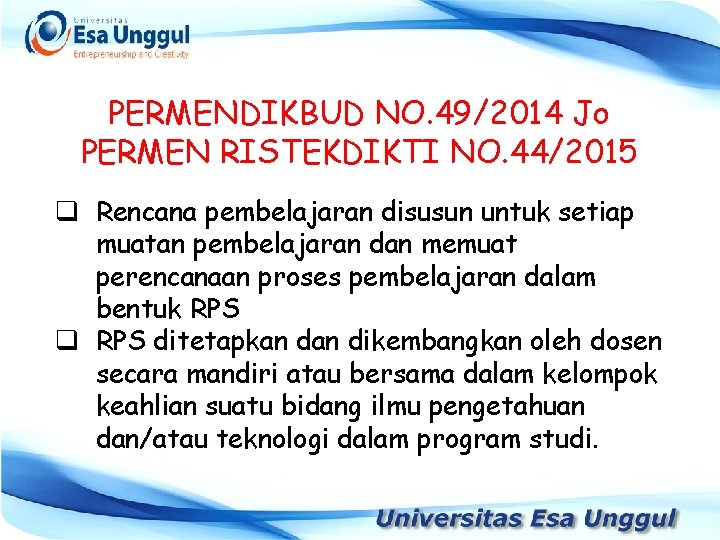 PERMENDIKBUD NO. 49/2014 Jo PERMEN RISTEKDIKTI NO. 44/2015 q Rencana pembelajaran disusun untuk setiap