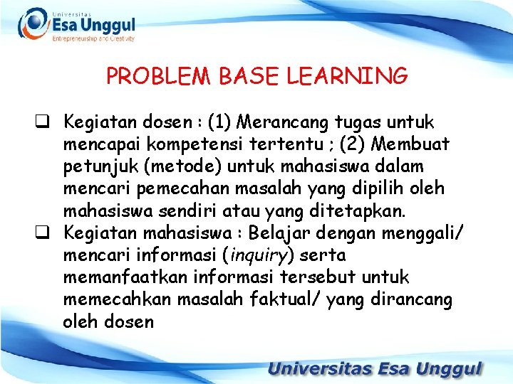 PROBLEM BASE LEARNING q Kegiatan dosen : (1) Merancang tugas untuk mencapai kompetensi tertentu