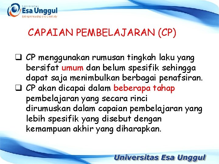 CAPAIAN PEMBELAJARAN (CP) q CP menggunakan rumusan tingkah laku yang bersifat umum dan belum