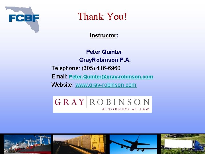 Thank You! Instructor: Peter Quinter Gray. Robinson P. A. Telephone: (305) 416 -6960 Email: