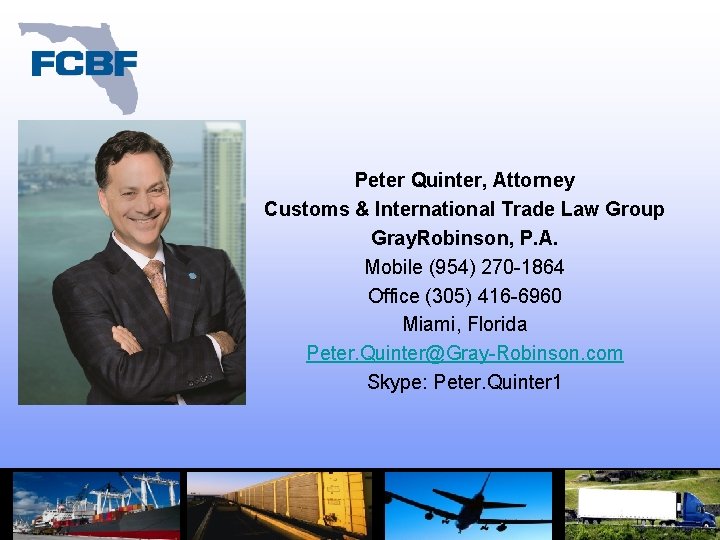 Peter Quinter, Attorney Customs & International Trade Law Group Gray. Robinson, P. A. Mobile