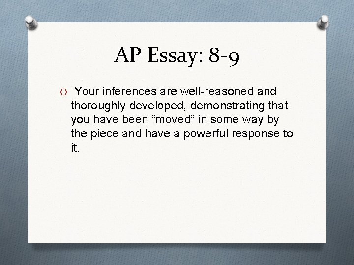 AP Essay: 8 -9 O Your inferences are well-reasoned and thoroughly developed, demonstrating that