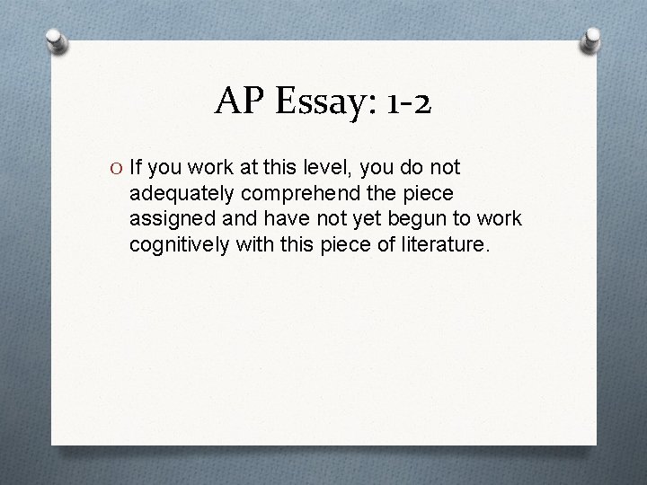 AP Essay: 1 -2 O If you work at this level, you do not