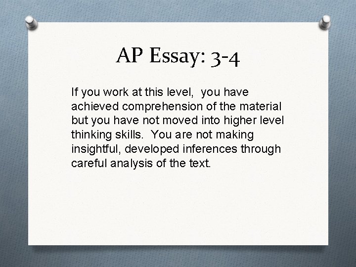 AP Essay: 3 -4 If you work at this level, you have achieved comprehension